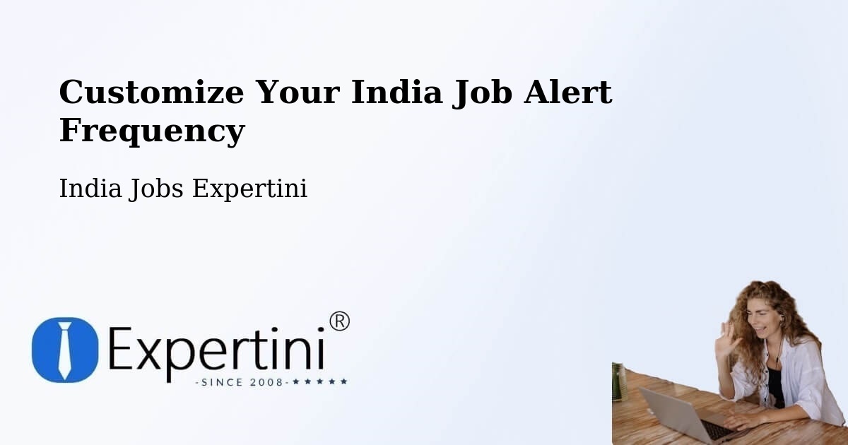 Customize Your India Job Alert Frequency - India Jobs Expertini
